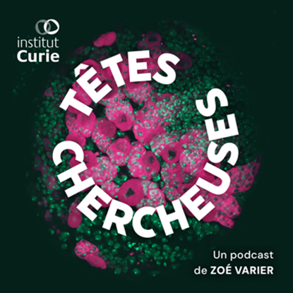 Têtes Chercheuses : un voyage immersif et intimiste avec des scientifiques passionnés et passionnants à l’Institut Curie